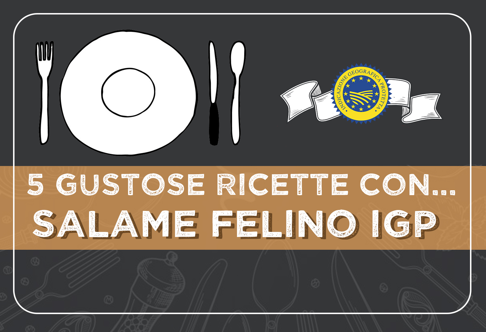 5 gustose ricette con il SALAME FELINO IGP