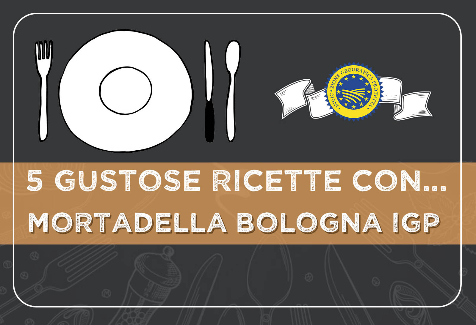 5 gustose ricette con la Mortadella Bologna IGP